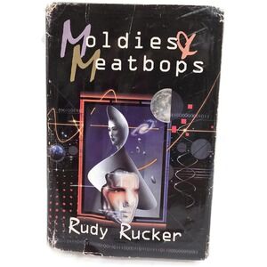 MOLDIES & MEATBOPS: THREE *WARE NOVELS:‎ By Rudy Rucker - Hardcover
